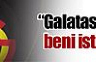 ''Galatasaray beni istiyor''