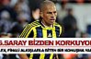 'Galatasaray bizden korkuyor'