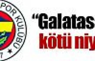 Galatasaray kötü niyetli’