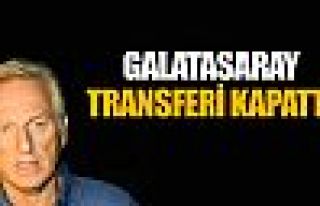 Galatasaray transferi kapattı!