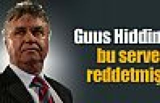 Hiddink bu serveti reddetmiş !