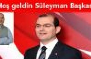 Hoş geldin Süleyman Başkan!