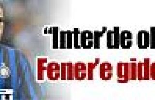 ''Inter'de olmadı, Fener'e gidecek''