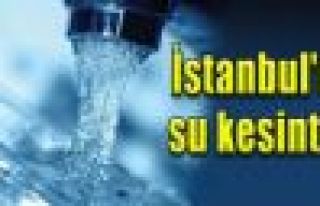 İstanbul'da Bazı İlçelerde Su Kesintisi!