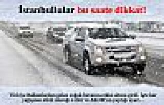 İstanbul'lular bu saatte dikkat!