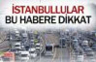 İstanbullular bu yollara dikkat !