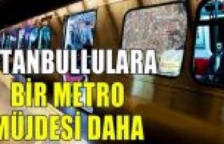 İstanbullulara bir metro müjdesi daha!