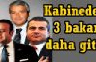 Kabineden 3 bakan daha gitti