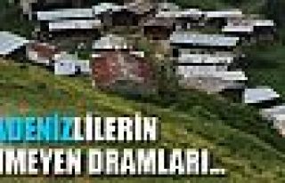 Karadeniz'in hiç bilinmeyen dramları!