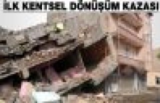 Kentsel dönüşümde ilk iş kazası