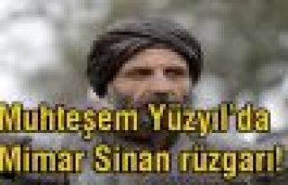 Muhteşem Yüzyıl'da Mimar Sinan rüzgarı!