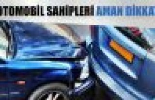 OTOMOBİL SAHİPLERİ AMAN DİKKAT!