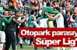 Otopark parasıyla Süper Lig'e..