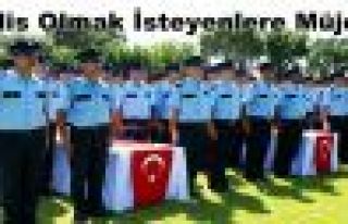 Polis olmak isteyenlere müjde...