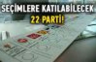 Seçimlere bu 22 parti katılabilecek