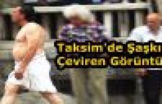 TAKSİM'DE ÇIPLAK VATANDAŞ