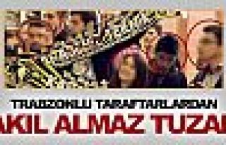 Trabzonlu taraftarlardan akıl almaz tuzak