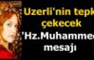 Uzerli'nin tepki çekecek 'Hz.Muhammed' mesajı